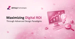 Maximizing Digital ROI through Advanced Design Paradigms