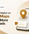 How to Rank Higher on Google Maps and Get More Local Leads